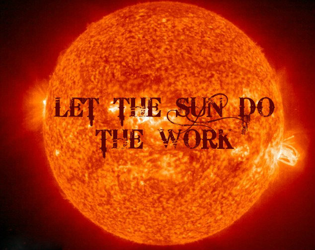 Let the Sun do the work!